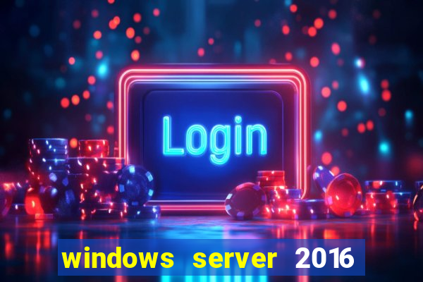 windows server 2016 download iso